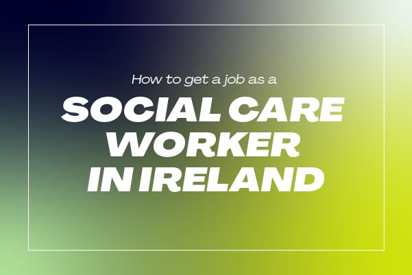 View How to get a job as a Social Care Worker in Ireland